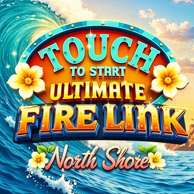 Touch to Start Ultimate Fire Link North Shore